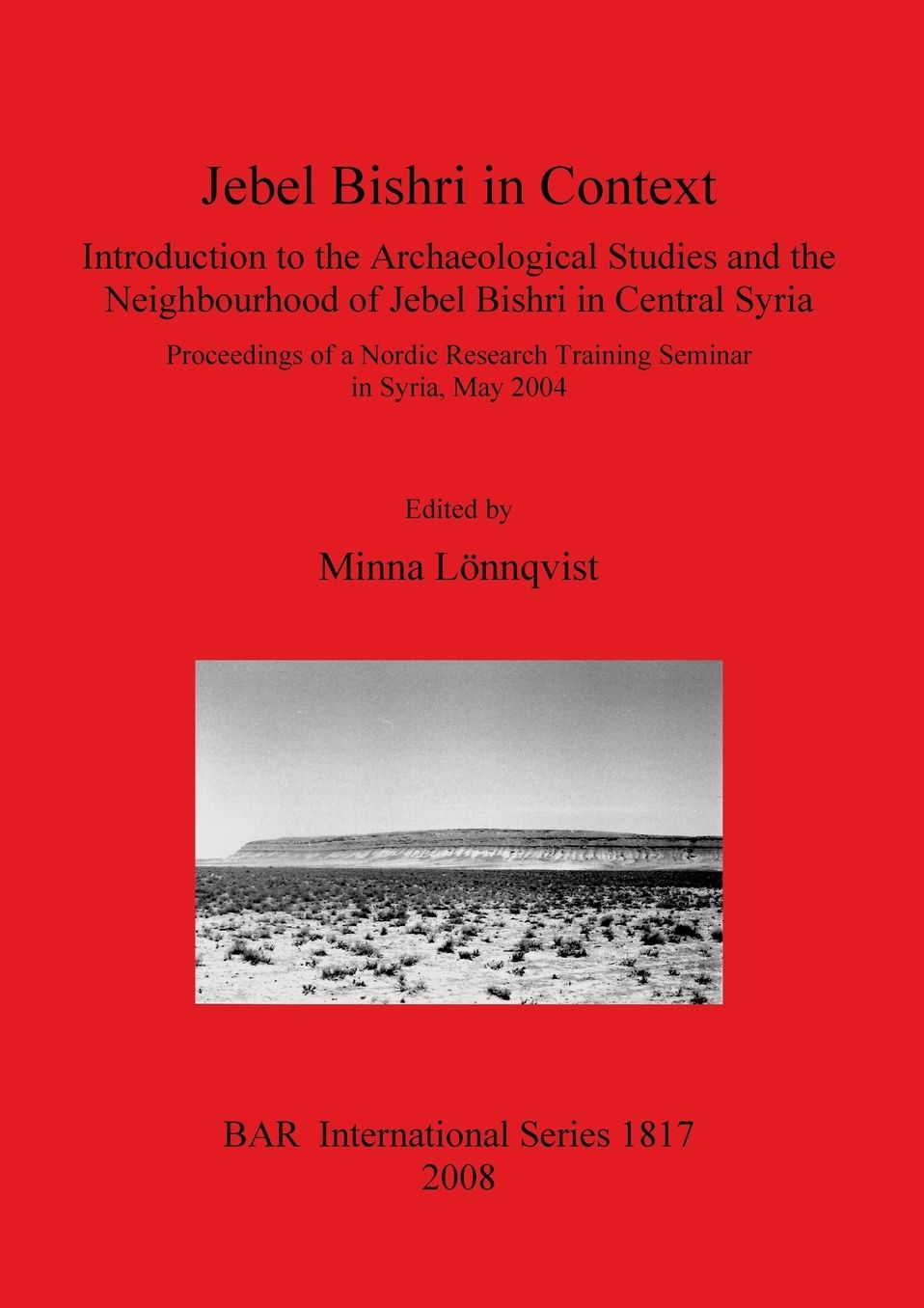 Jebel Bishri in Context : Introduction to the Archaeological Studies and the Neighbourhood of Jebel Bishri in Central Syria: Proceedings of a Nordic Research Training Seminar in Syria, May 2004