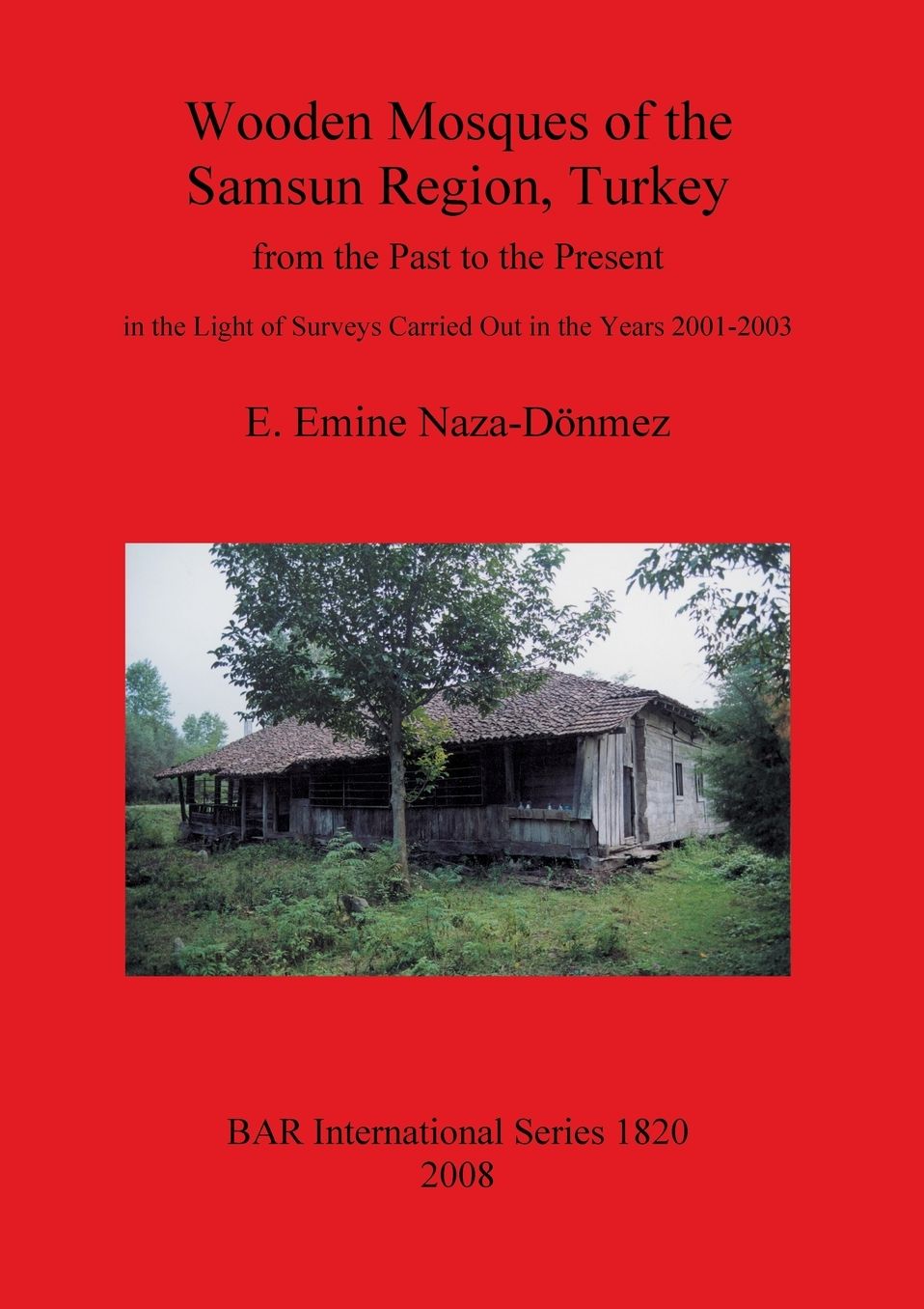 Wooden Mosques of the Samsun Region, Turkey: From the Past to the Present in the Light of Surveys Carried Out in the Years 2001-2003