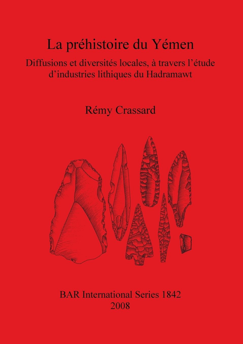 La Prehistoire Du Yemen: Diffusions et Diversites Locales, a Travers L'Etude D'Industries Lithiques Du Hadramawt