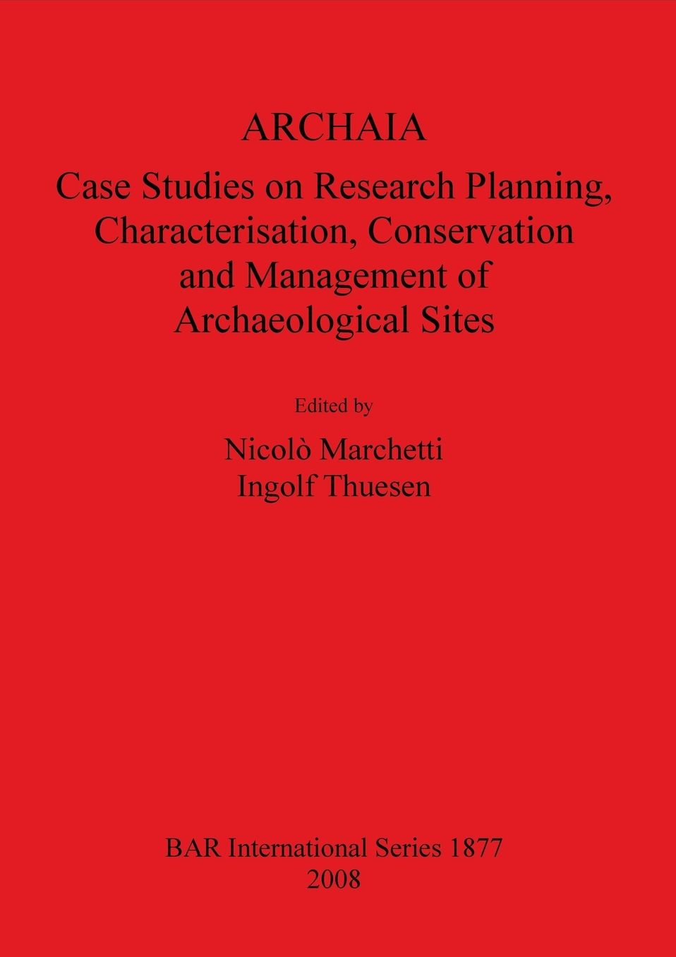 Archaia: Case Studies on Research Planning, Characterisation, Conservation and Management of Archaeological Sites
