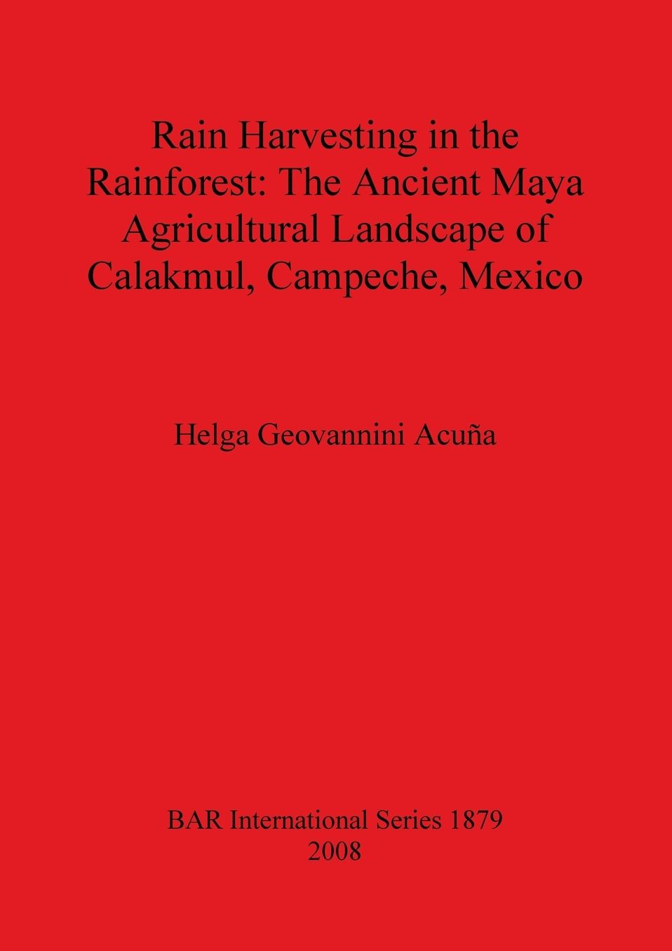 Rain Harvesting in the Rainforest: The Ancient Maya Agricultural Landscape of Calakmul, Campeche, Mexico