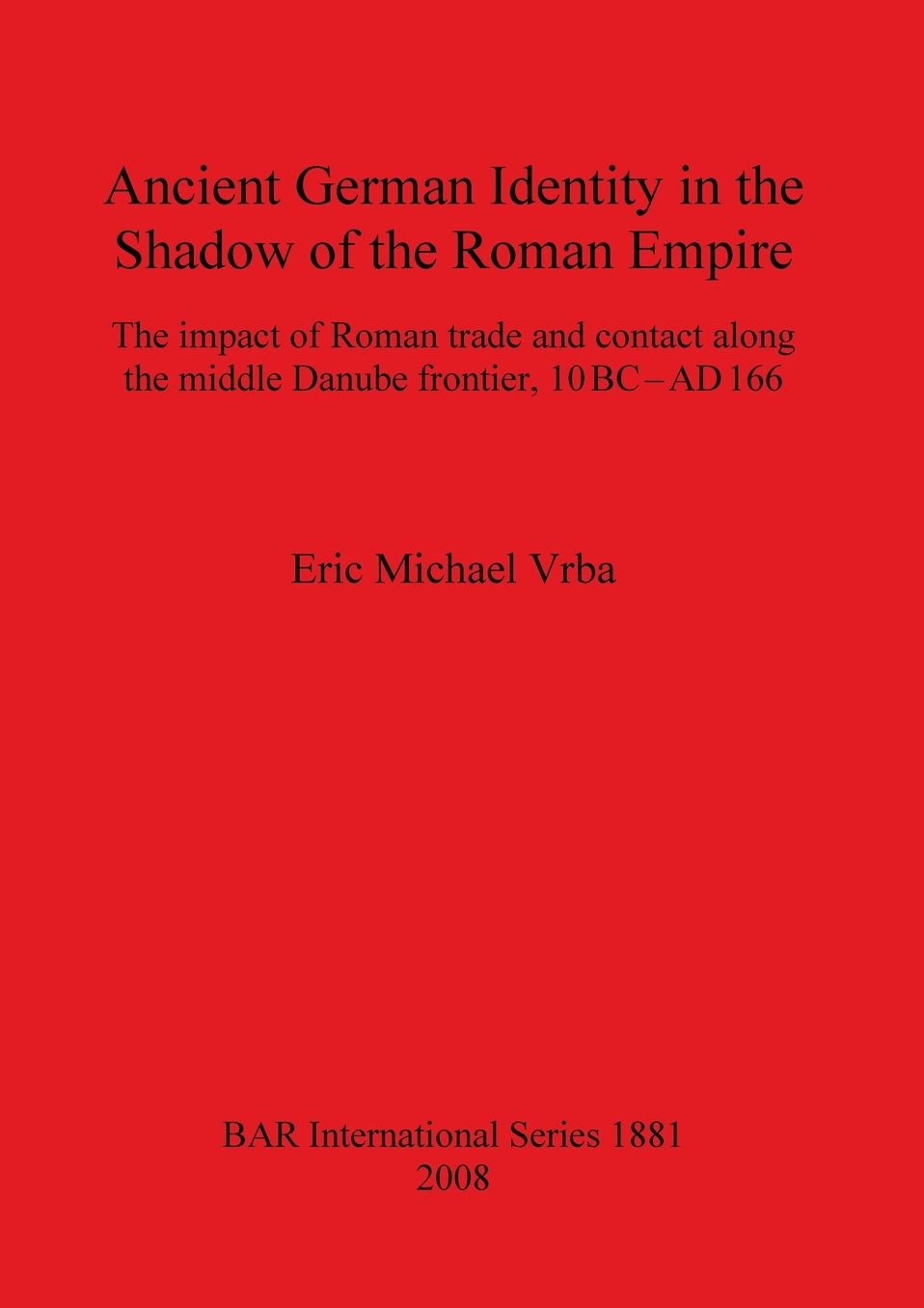 2008 Ancient German Identity in the Shadow of the Roman Empire