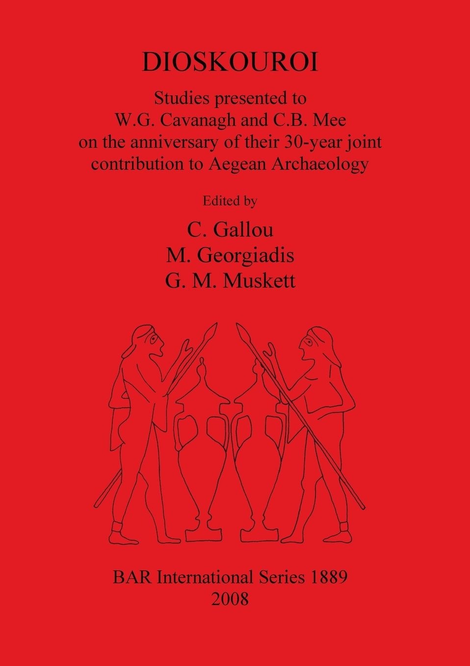 Dioskouroi: Studies Presented to W.G. Cavanagh and C.B. Mee on the Anniversary of Their 30-Year Joint Contribution to Aegean Archaeology