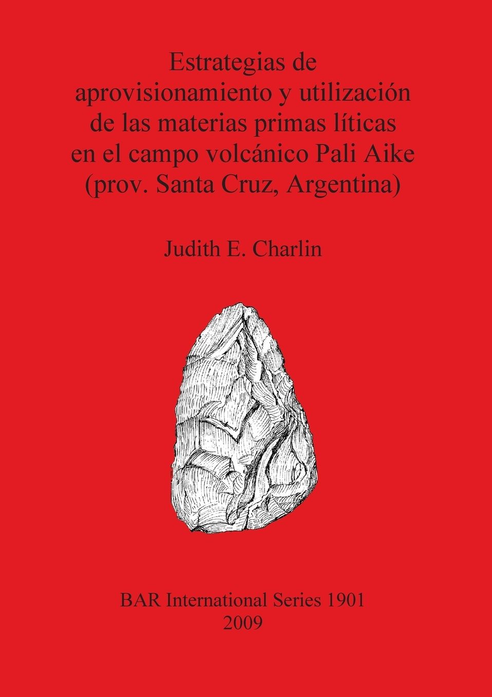 Estrategias de Aprovisionamiento y Utilizacion de las Materias Primas Liticas en el Campo Volcanico Pali Aike (Prov. Santa Cruz, Argentina)