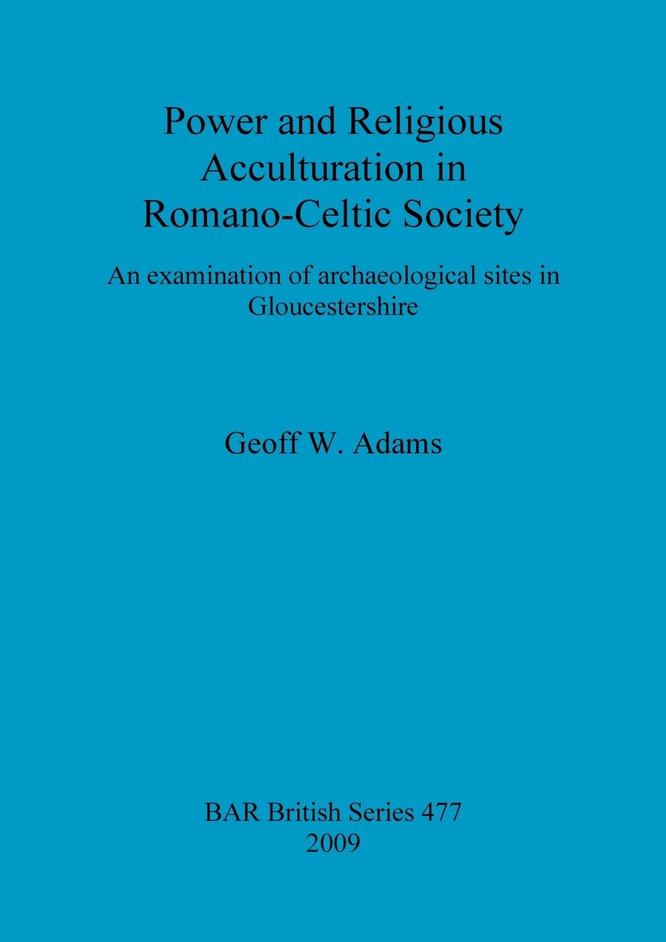 Power and Religious Acculturation in Romano-Celtic Society: An Examination of Archaeological Sites in Gloucestershire