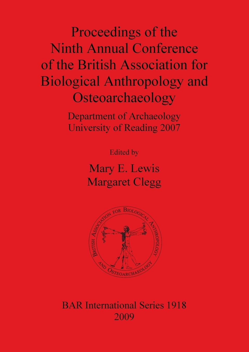 Proceedings of the Ninth Annual Conference of the British Association for Biological Anthropology and Osteoarchaeology: Department of Archaeology, University of Reading