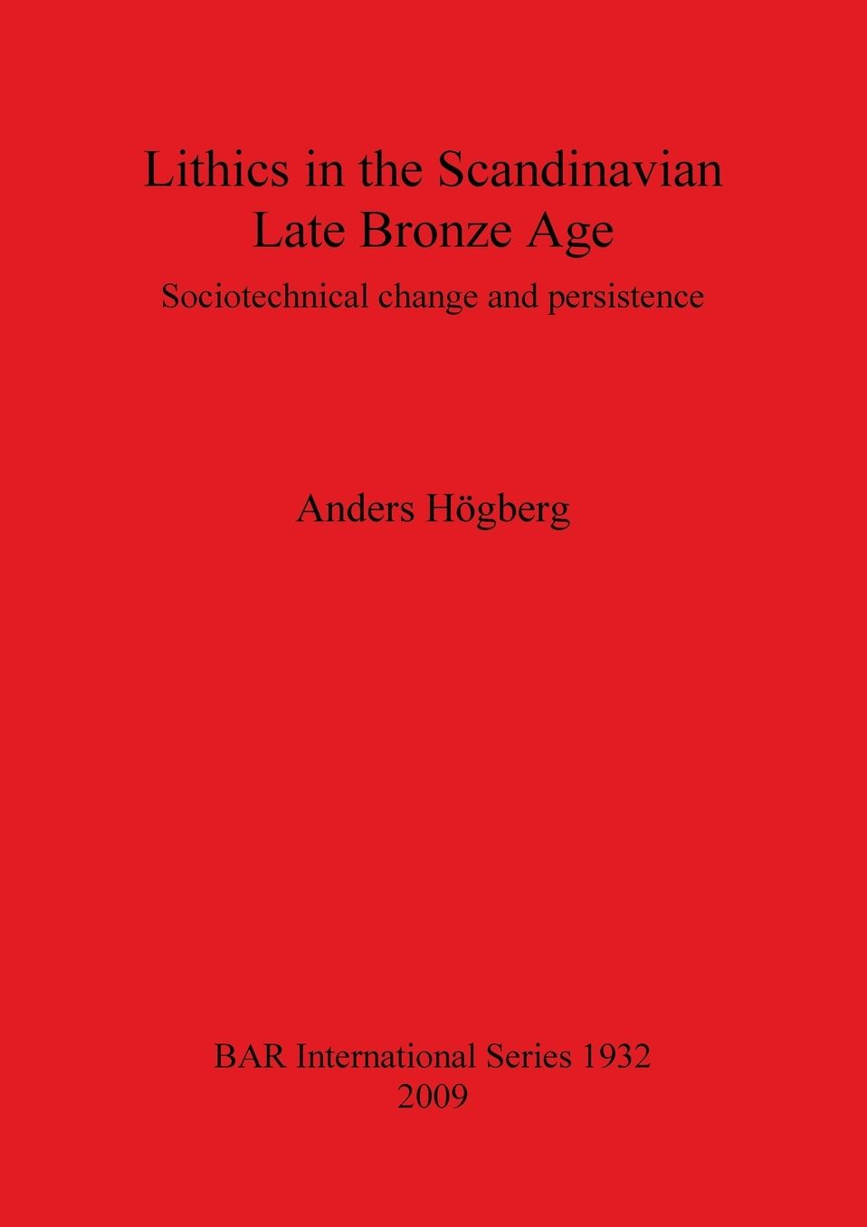 Lithics in the Scandinavian Late Bronze Age: Sociotechnical Change and Persistence