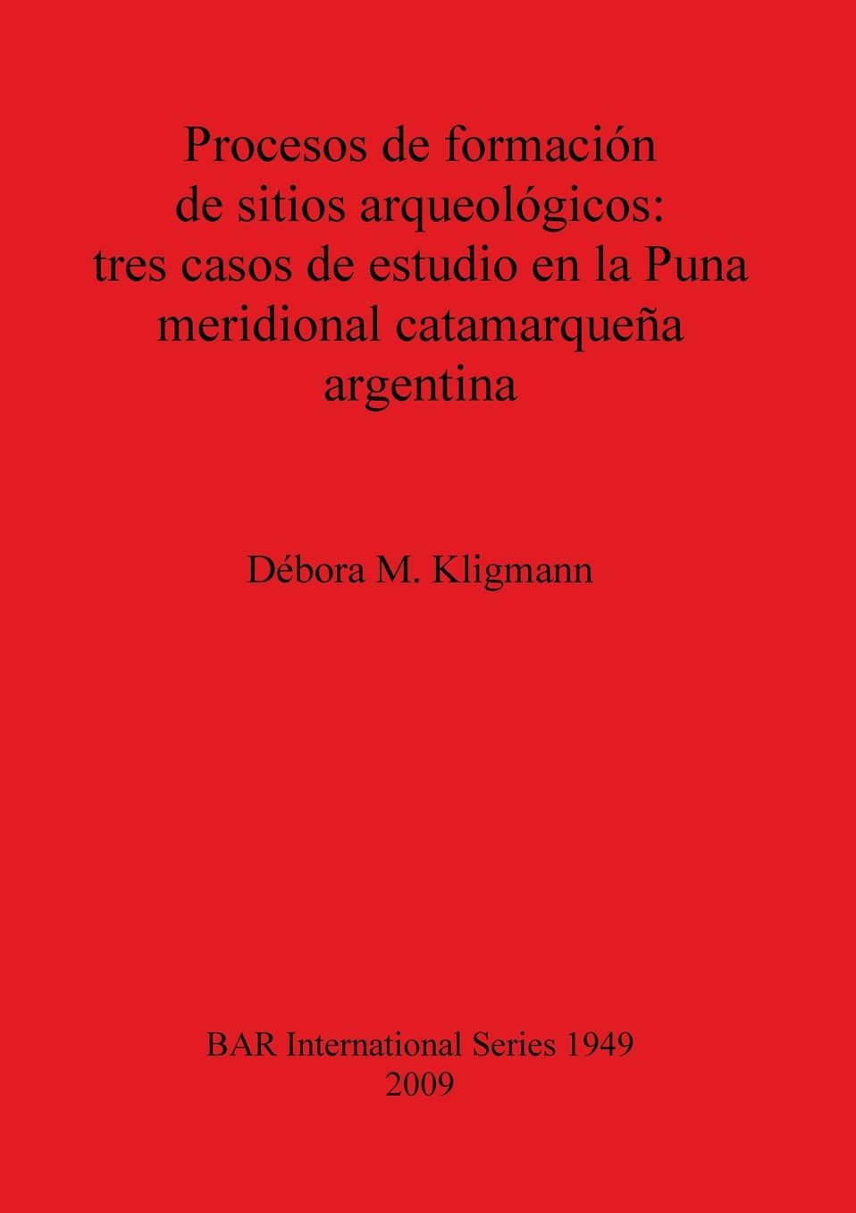 Procesos de Formación de Sitios Arqueológicos: Tres Casos de Estudio en la Puna Meridional Catamarqueña Argentina