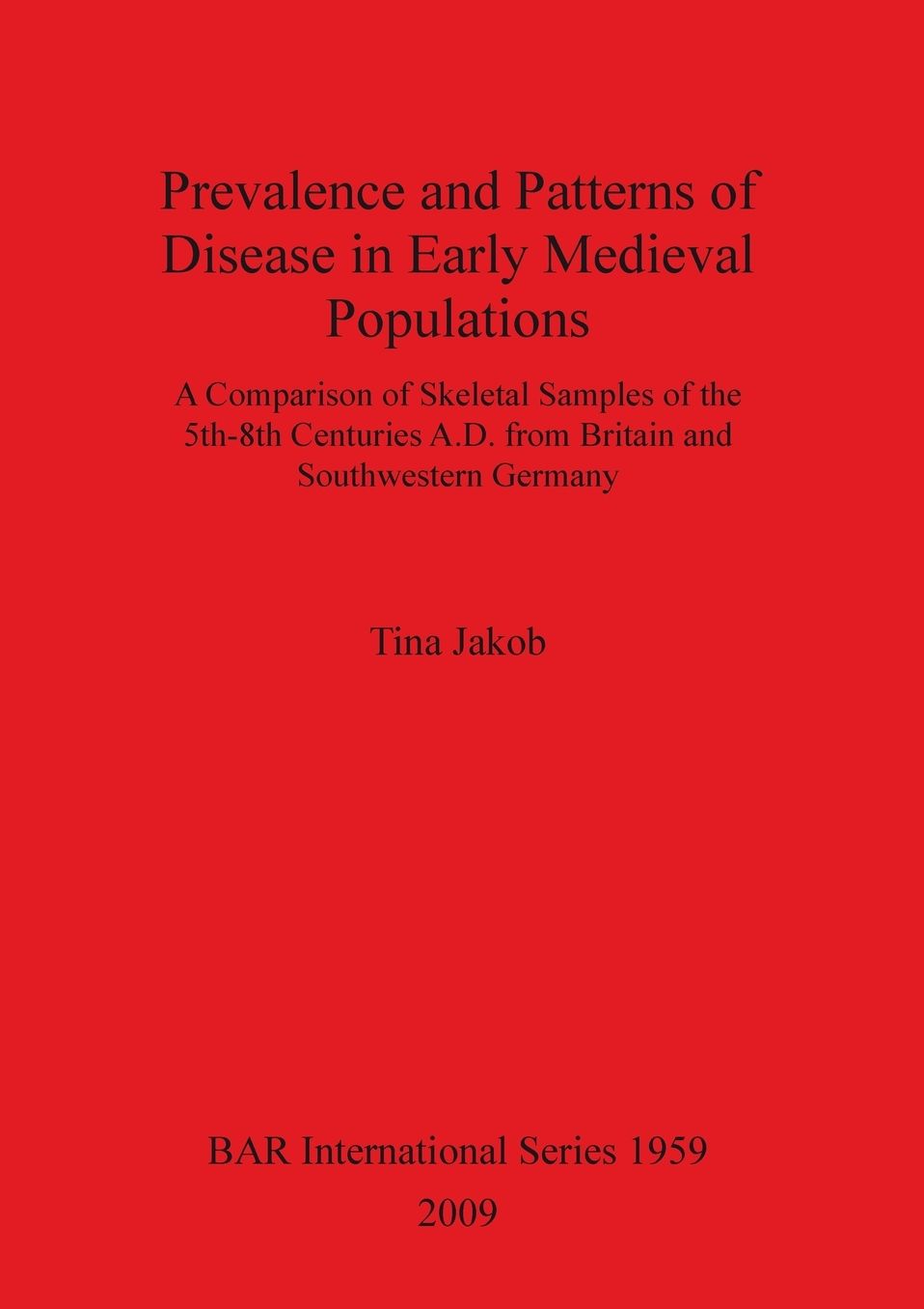 Prevalence and Patterns of Disease in Early Medieval Populations: A Comparison of Skeletal Samples of the 5th-8th Centuries A.D. from Britain and Southwestern Germany