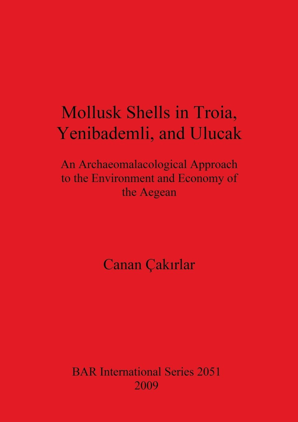 Mollusk Shells in Troia, Yenibademli, and Ulucak: An Archaeomalacological Approach to the Environment and Economy of the Aegean