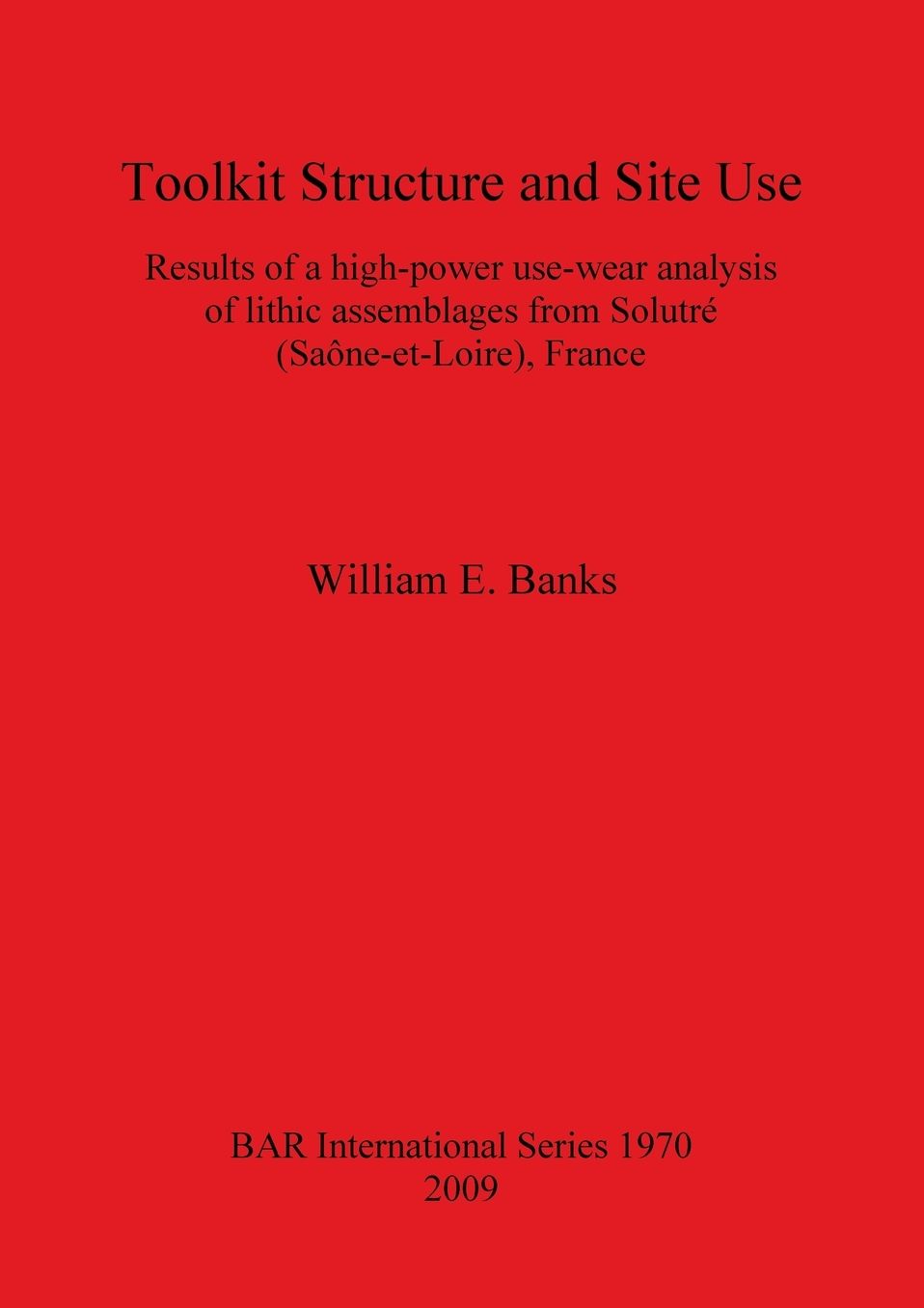 Toolkit Structure and Site Use: Results of a High-Power Use-Wear Analysis of Lithic Assemblages from Solutre (Saone-et-Loire), France