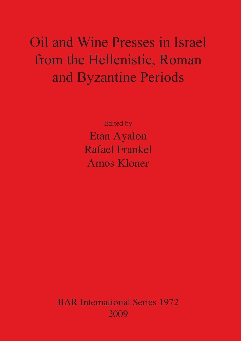 Oil and Wine Presses in Israel from the Hellenistic, Roman and Byzantine Periods
