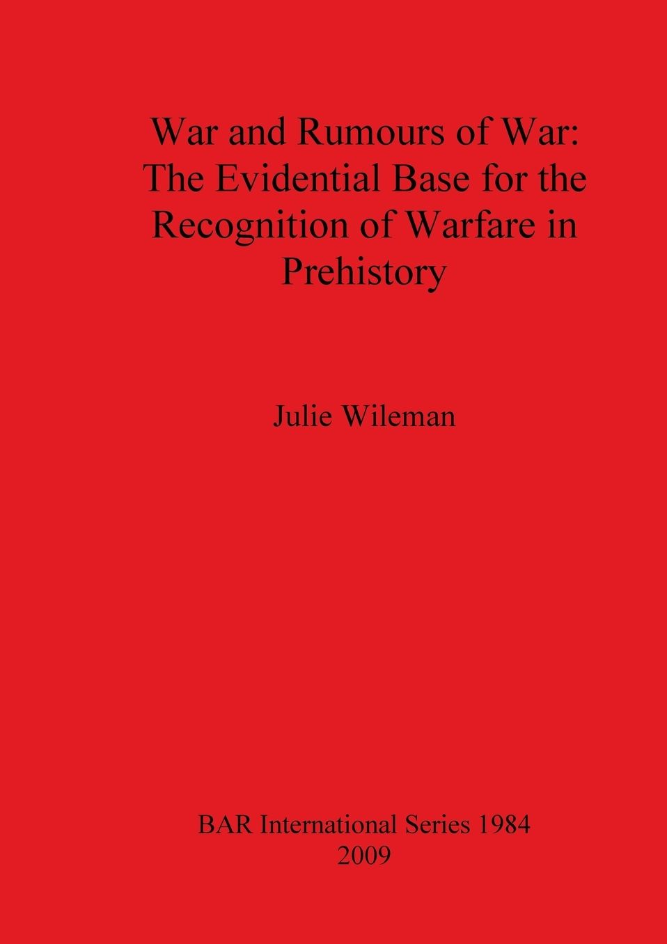 War and Rumors of War: The Evidential Base for the Recognition of Warfare in Prehistory