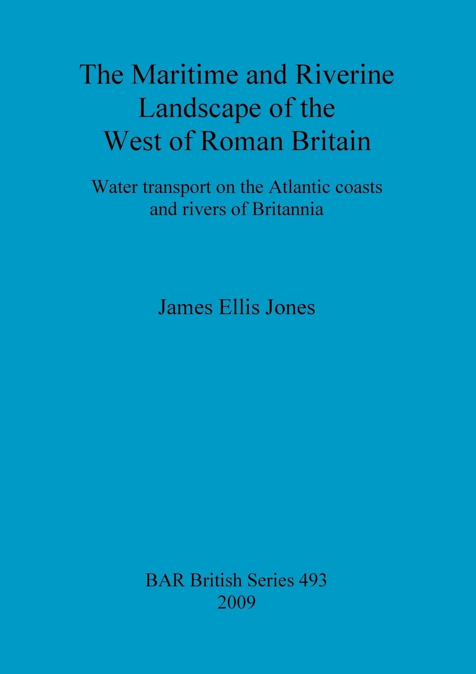 The Maritime and Riverine Landscape of the West of Roman Britain: Water Transport on the Atlantic Coasts and Rivers of Britannia