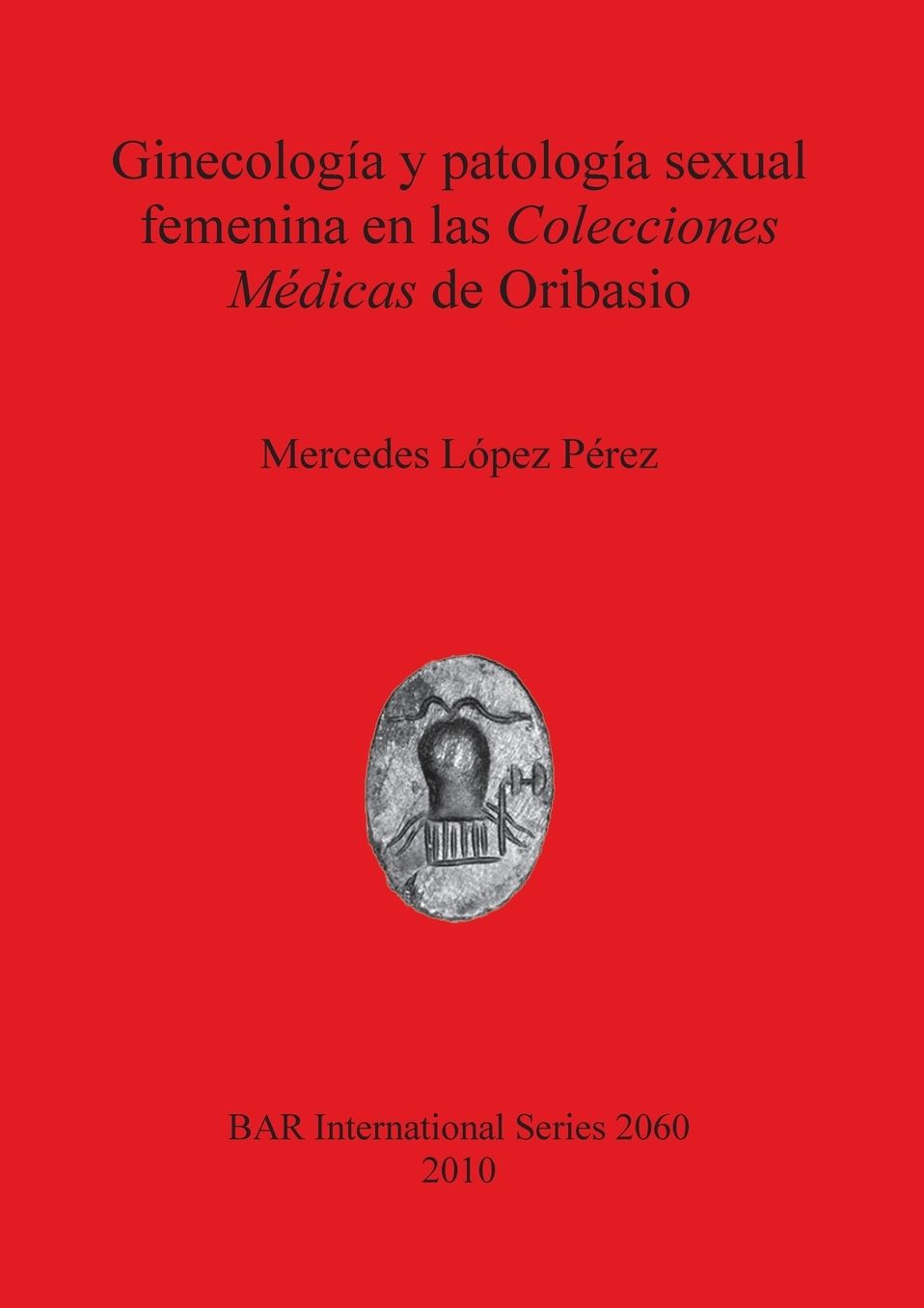 Ginecologia y Patoloia Sexual Femenina en las Colecciones Medicas de Oribasio