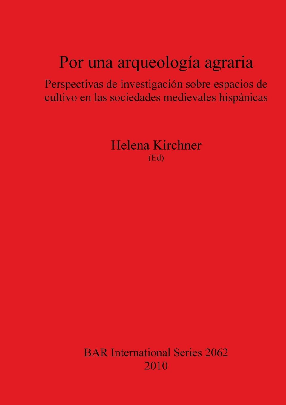 Por una arqueologia agraria. Perspectivas de investigacion sobre espacios de cultivo en las sociedades medievales hispanicas