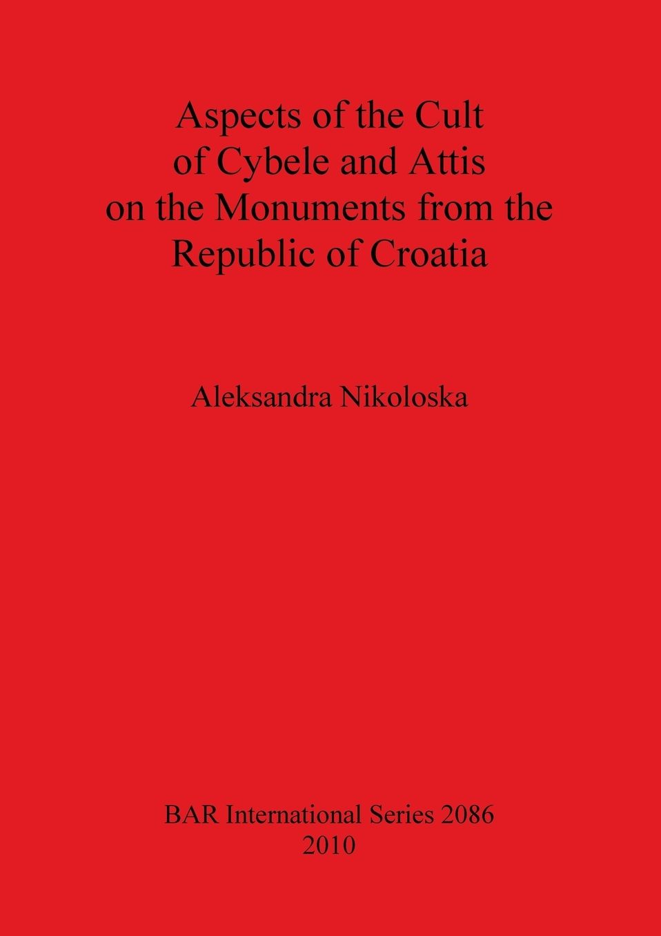 Aspects of the Cult of Cybele and Attis on the Monuments from the Republic of Croatia