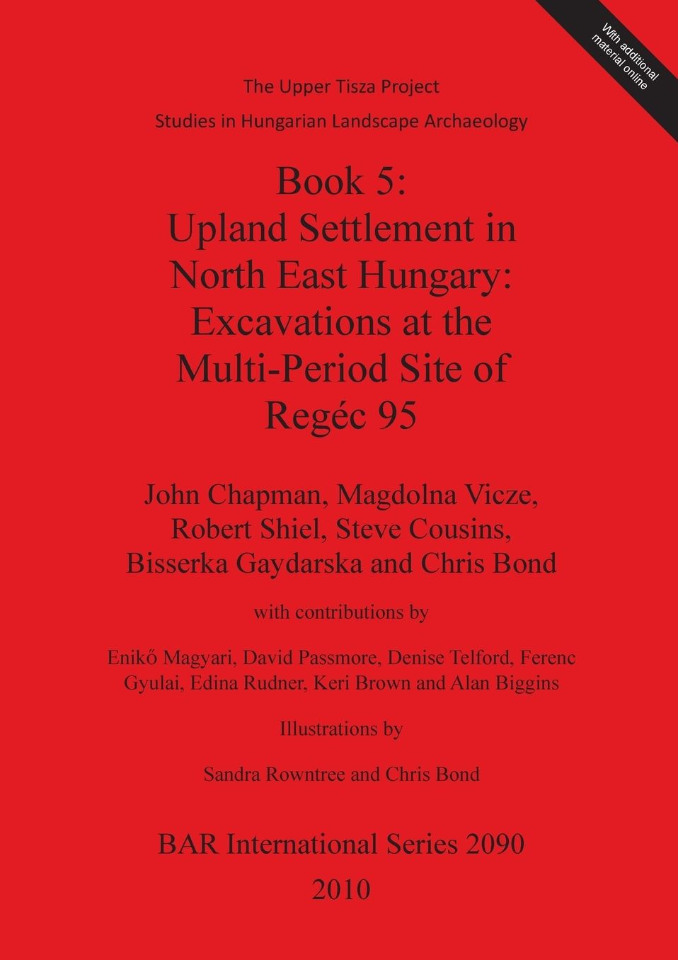 The Upper Tisza Project. Studies in Hungarian Landscape Archaeology. Book 5: Upland Settlement in North East Hungary: Excavations at the Multi-Period Site of Regec 95