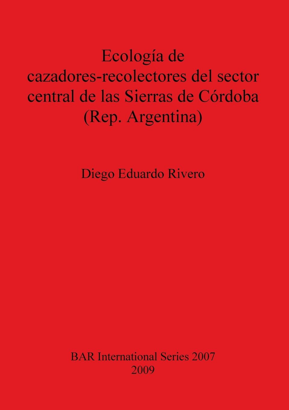 Ecologia de Cazadores-Recolectores Del Sector Central de Las Sierras de Cordoba (Rep. Argentina)