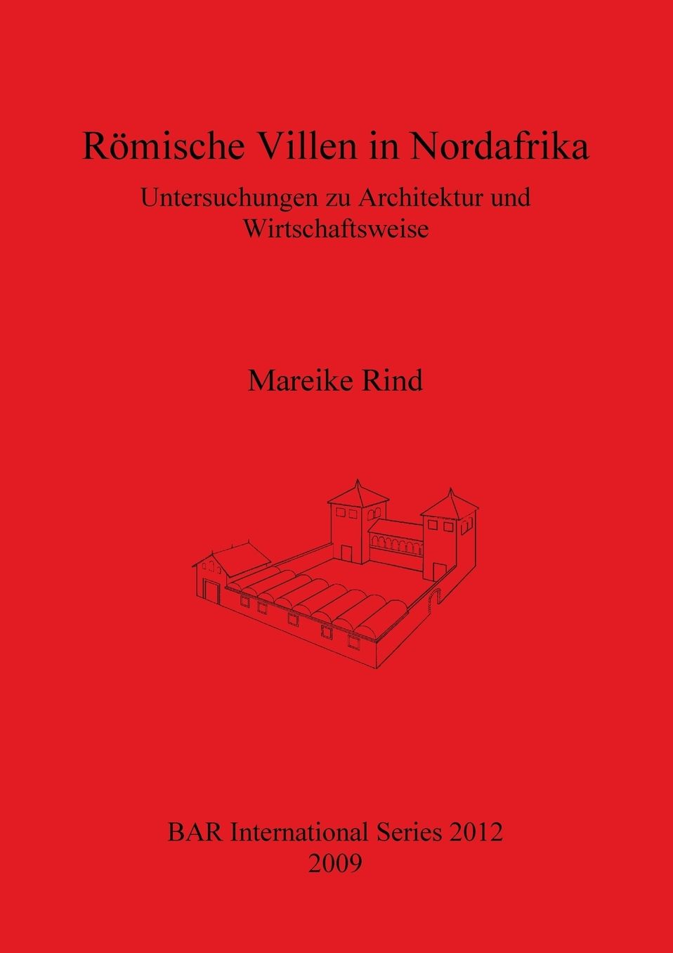 Romische Villen in Nordafrika: Nordafrika Untersuchungen zu Architektur und Wirtschaftsweise