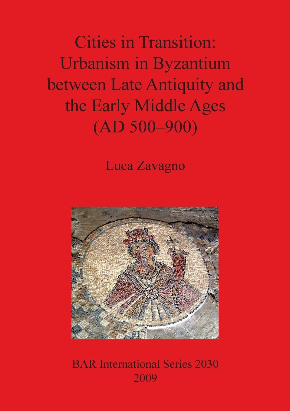 Cities in Transition: Urbanism in Byzantium Between Late Antiquity and the Early Middle Ages (500-900 A. D.)