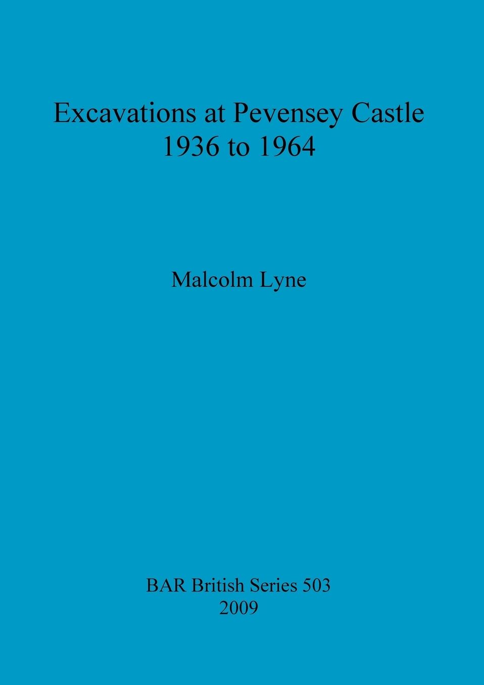 Excavations at Pevensey Castle 1936 to 1964