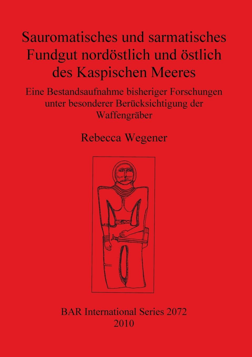 Sauromatisches und Sarmatisches Fundgut Nordostlich und Ostlich des Kaspischen Meeres