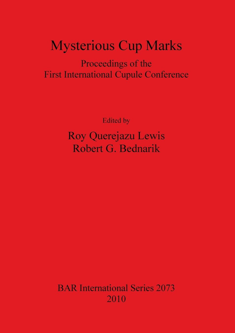 Mysterious Cup Marks: Proceedings of the First International Cupule Conference