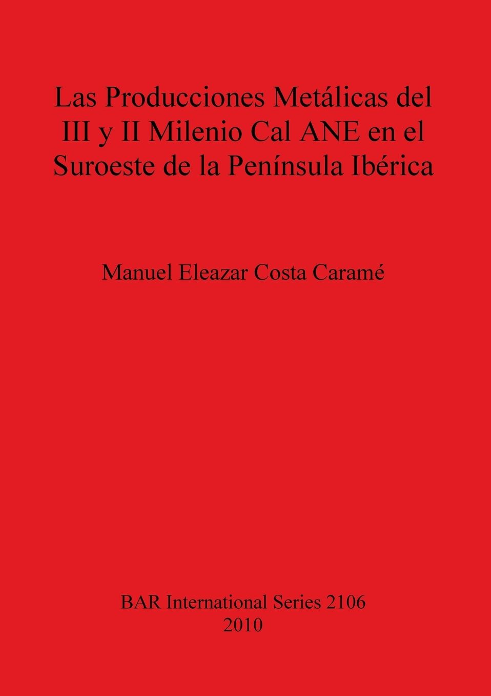Las Producciones Metalicas del III y II Milenio Cal ANE en el Suroeste de la Peninsula Iberica