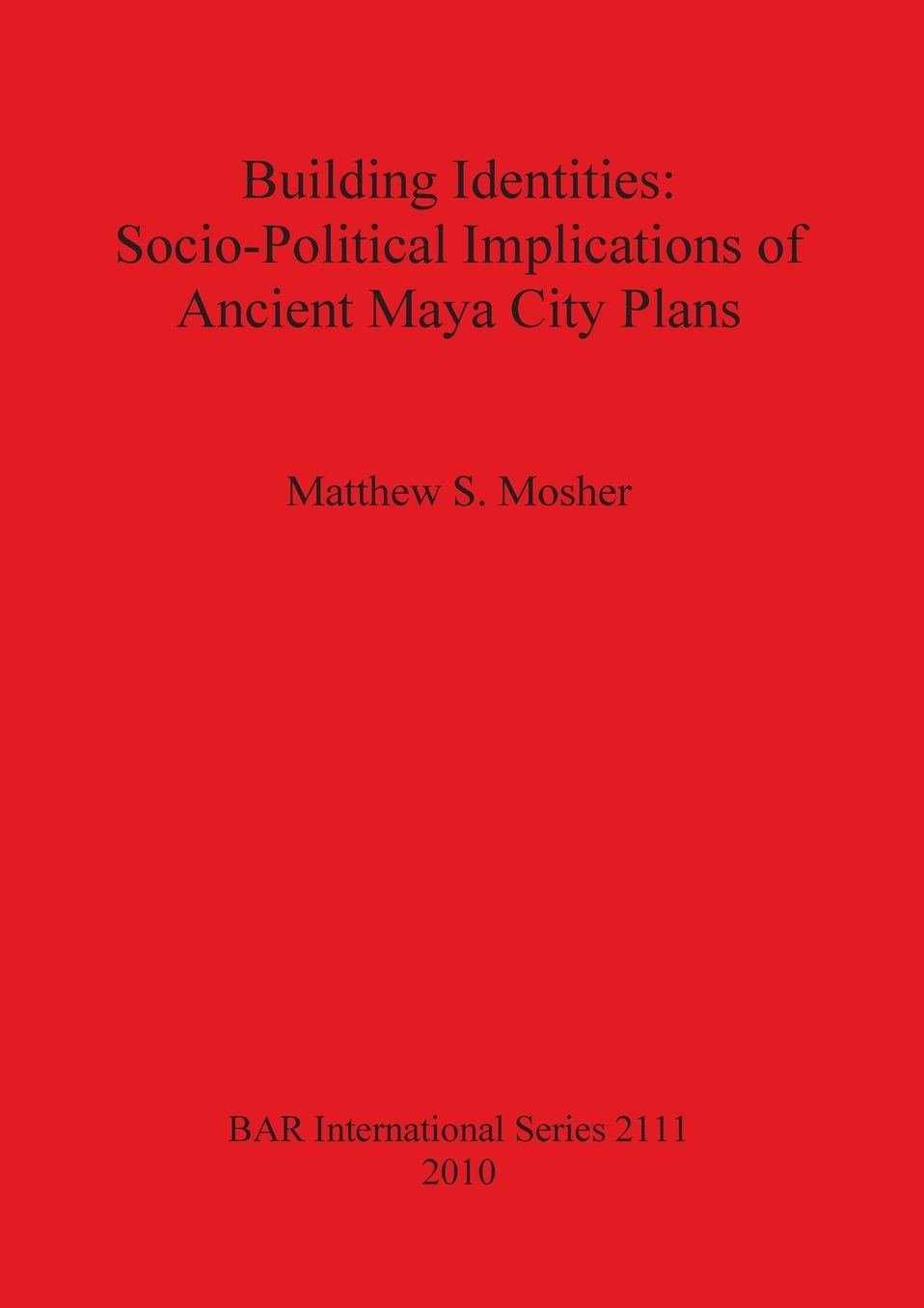 Building Identities: Socio-Political Implications of Ancient Maya City Plans