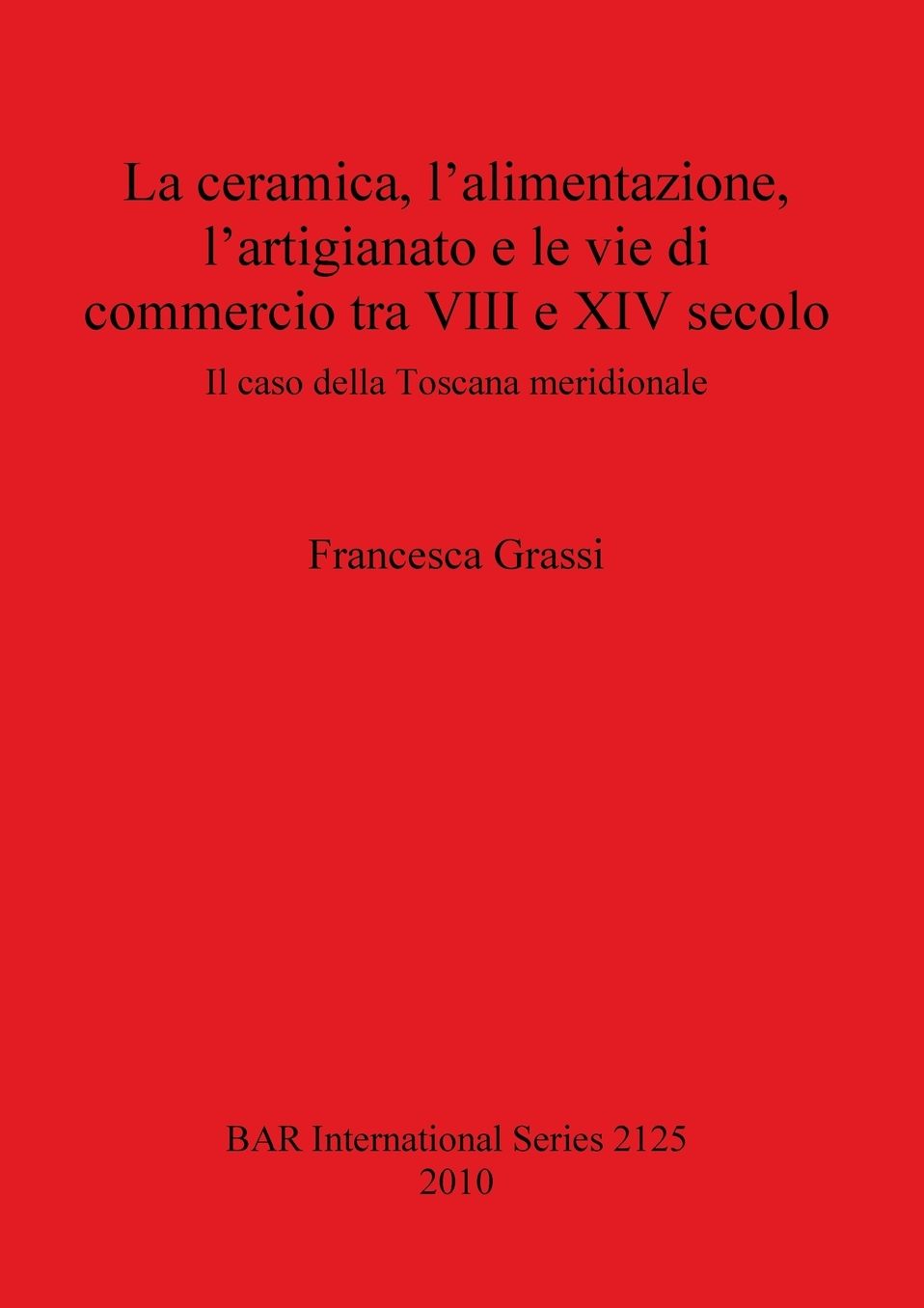 La ceramica, l'alimentazione, l'artigianato e le vie di commercio tra VIII e XIV secolo: Il caso della Toscana meridionale