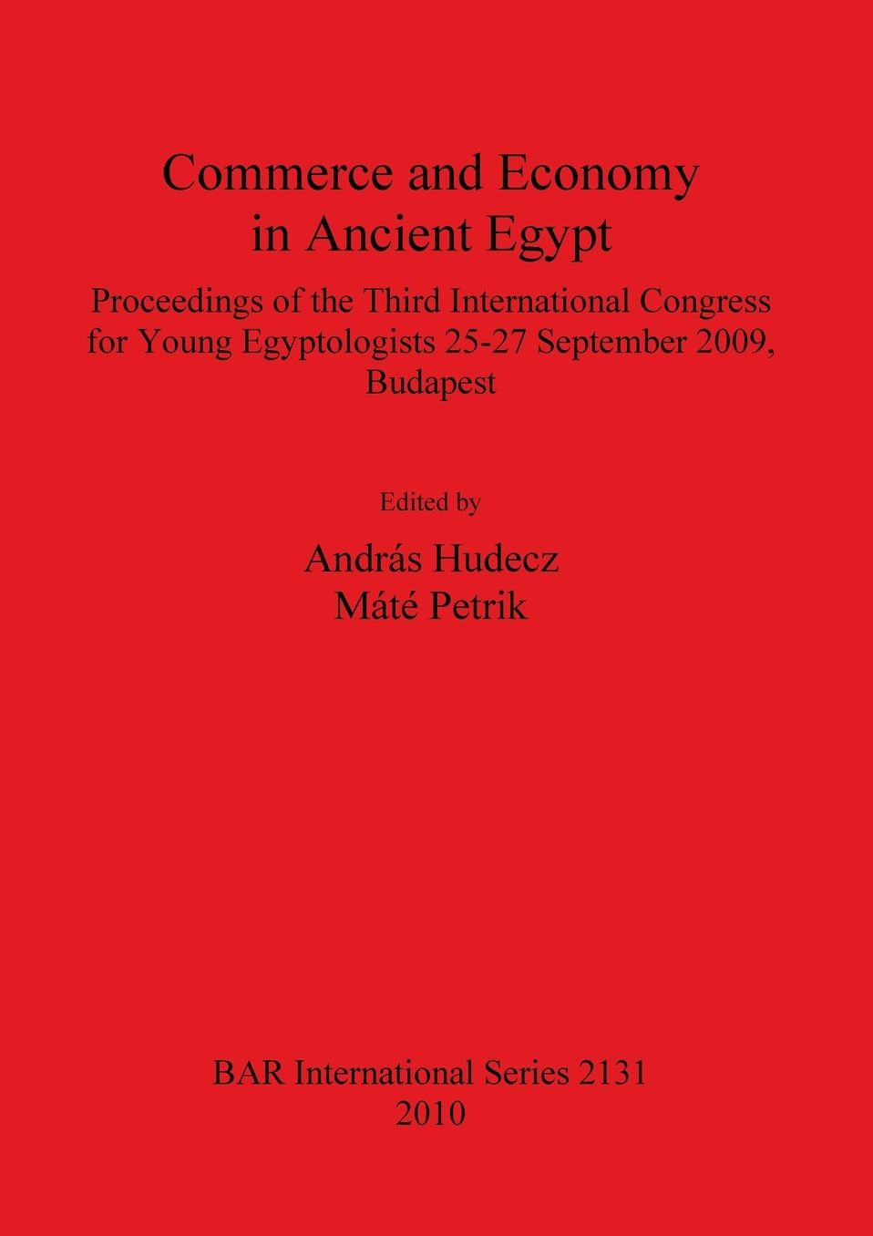 Commerce and Economy in Ancient Egypt: Proceedings of the Third International Congress for Young Egyptologists 25-27 September 2009, Budapest