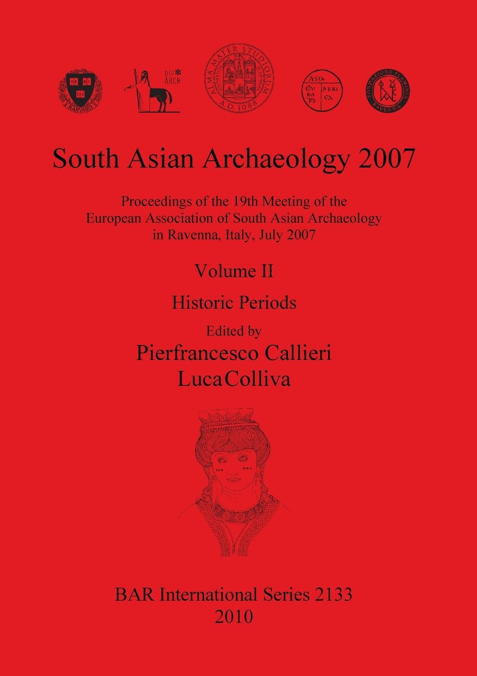South Asian Archaeology 2007: Proceedings of the 19th Meeting of the European Association of South Asian Archaeology in Ravenna, Italy, July 2007. Volume II: Historic Periods