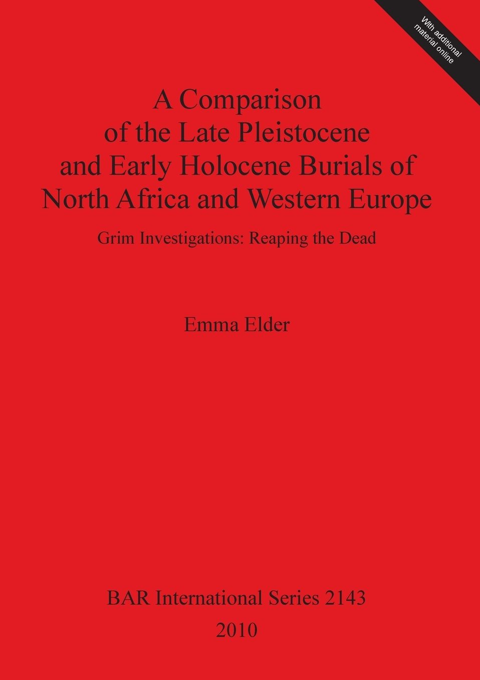 A Comparison of the Late Pleistocene and Early Holocene Burials of North Africa and Western Europe. Grim Investigations: Reaping the Dead