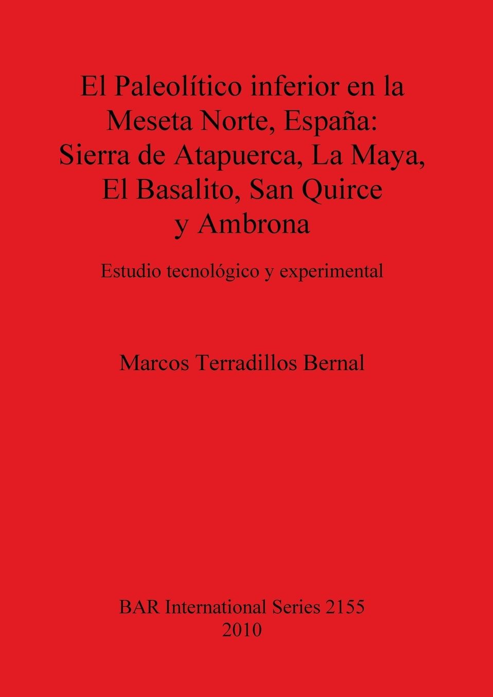 El Paleolitico inferior en la Meseta Norte, Espana: Sierra de Atapuerca, La Maya, El Basalito, San Quirce y Ambrona. Estudio tecnologico y experimental