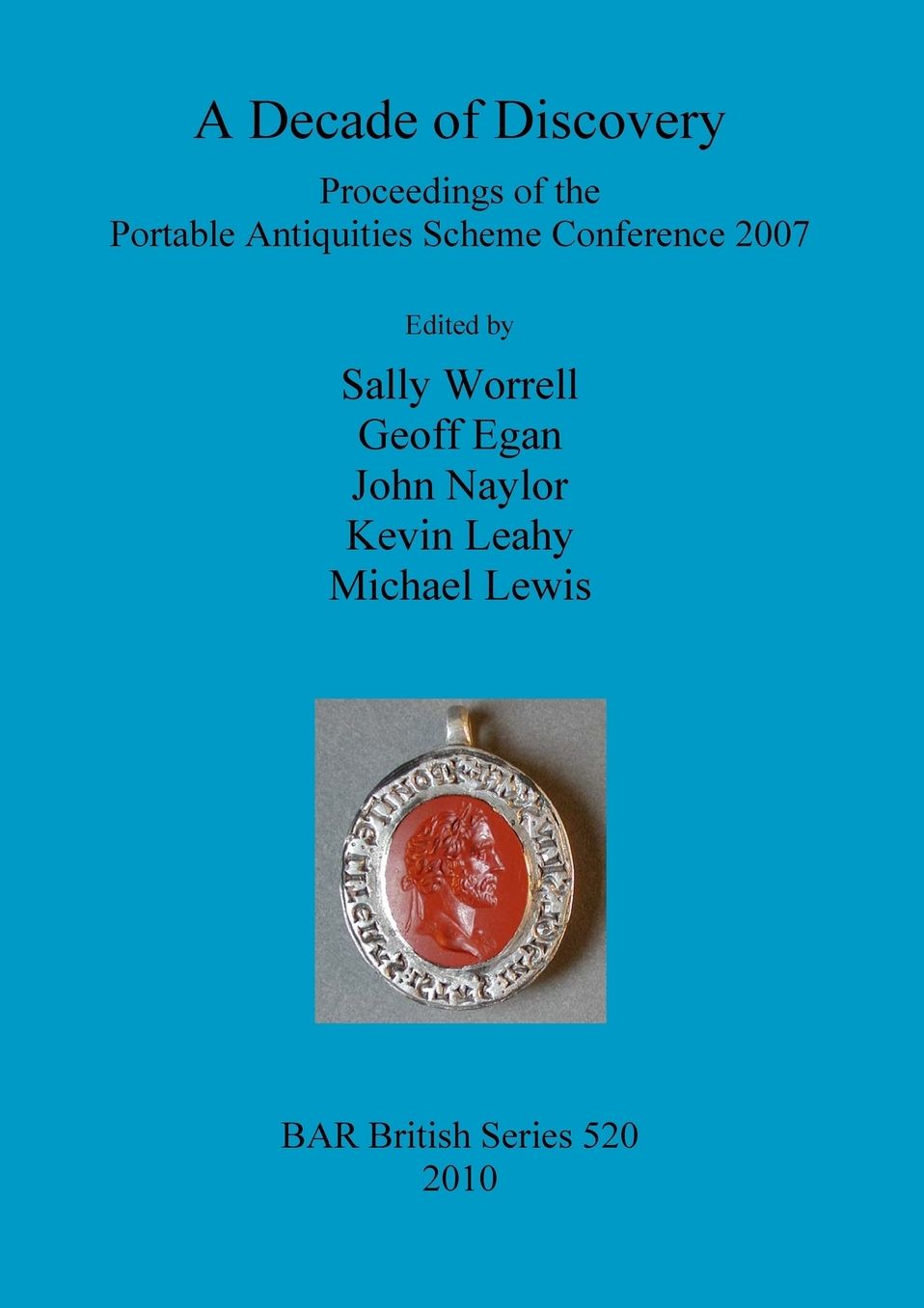 A Decade of Discovery: Proceedings of the Portable Antiquities Scheme Conference 2007