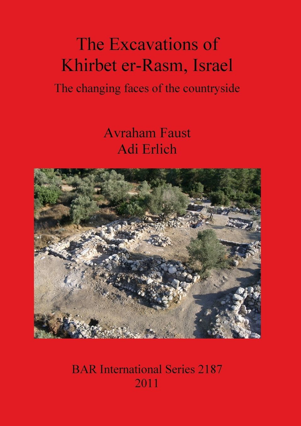 The Excavations of Khirbet er-Rasm, Israel: The changing faces of the countryside