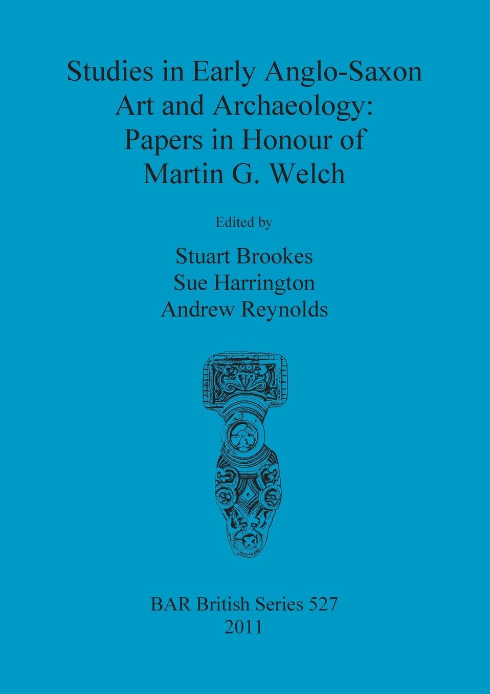 Studies in Early Anglo-Saxon Art and Archaeology: Papers in Honour of Martin G. Welch