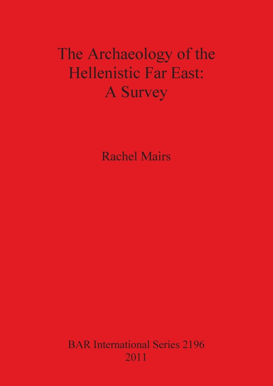 The Archaeology of the Hellenistic Far East: A Survey