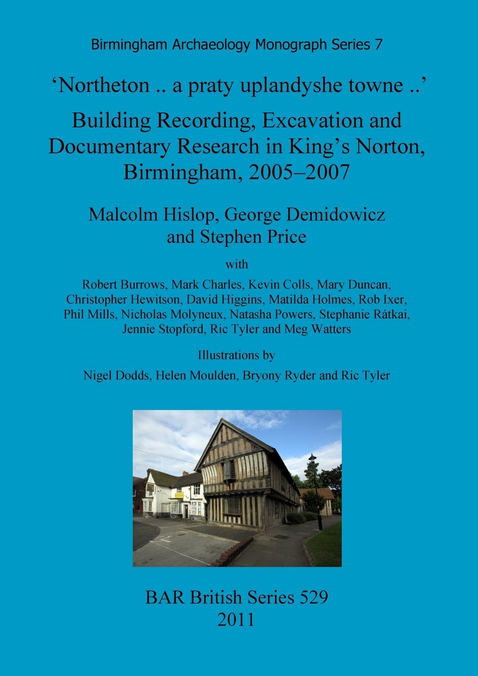 'Northeton .. a praty uplandyshe towne ..': Building Recording, Excavation and Documentary Research in King's Norton, Birmingham, 2005-2007