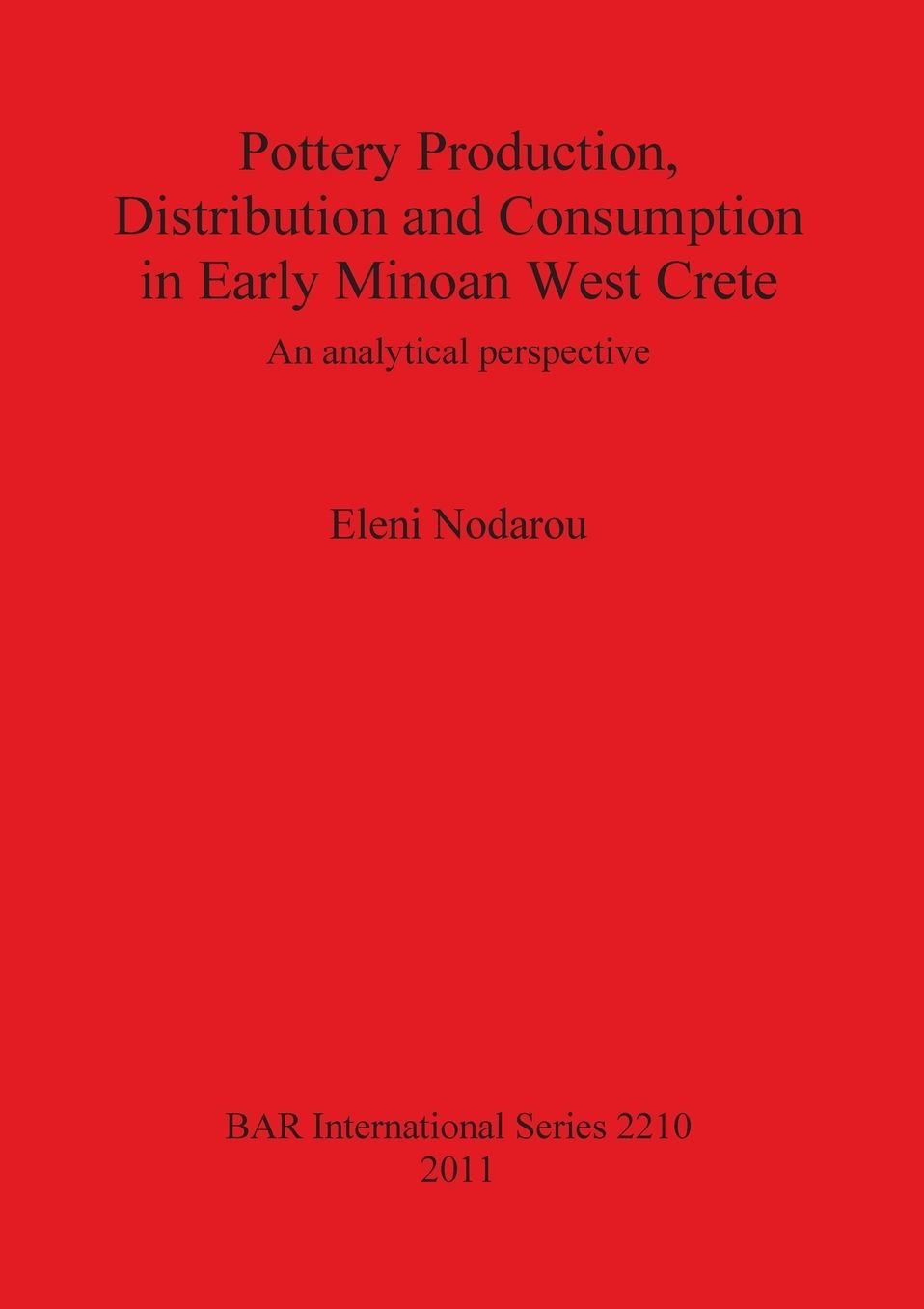 Pottery Production, Distribution and Consumption in Early Minoan West Crete: An Analytical Perspective