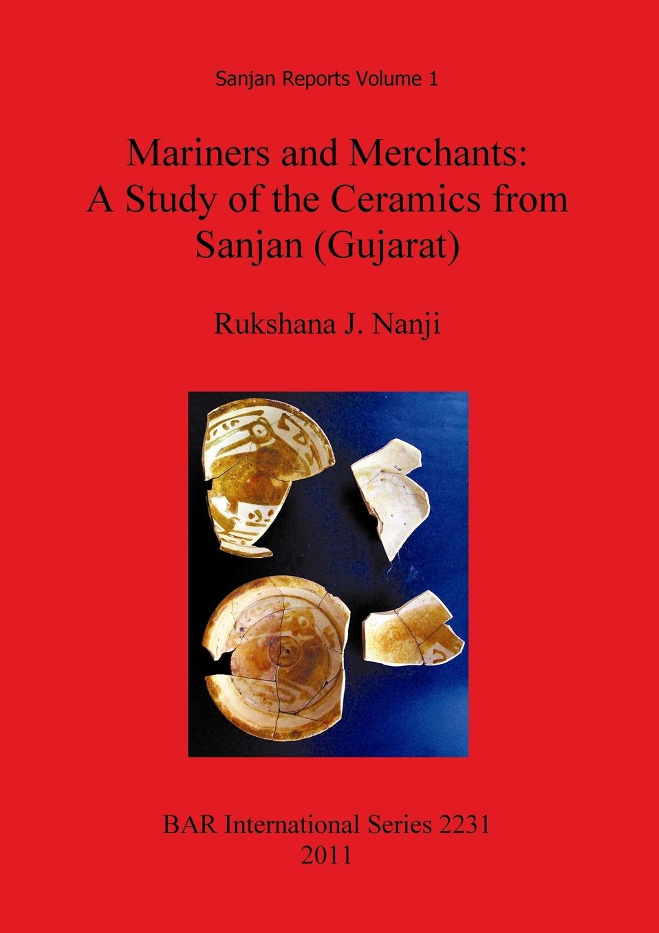 Mariners and Merchants: A Study of the Ceramics from Sanjan (Gujarat)