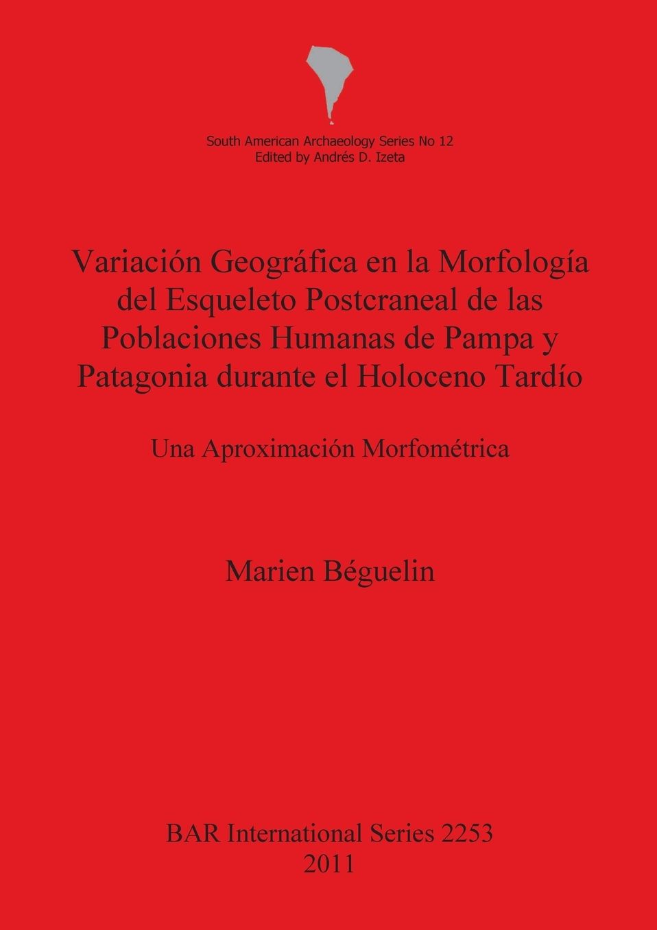Variacion Geografica en la Morfologia del Esqueleto Postcraneal de las Poblaciones Humanas de Pampa y Patagonia durante el Holoceno Tardio