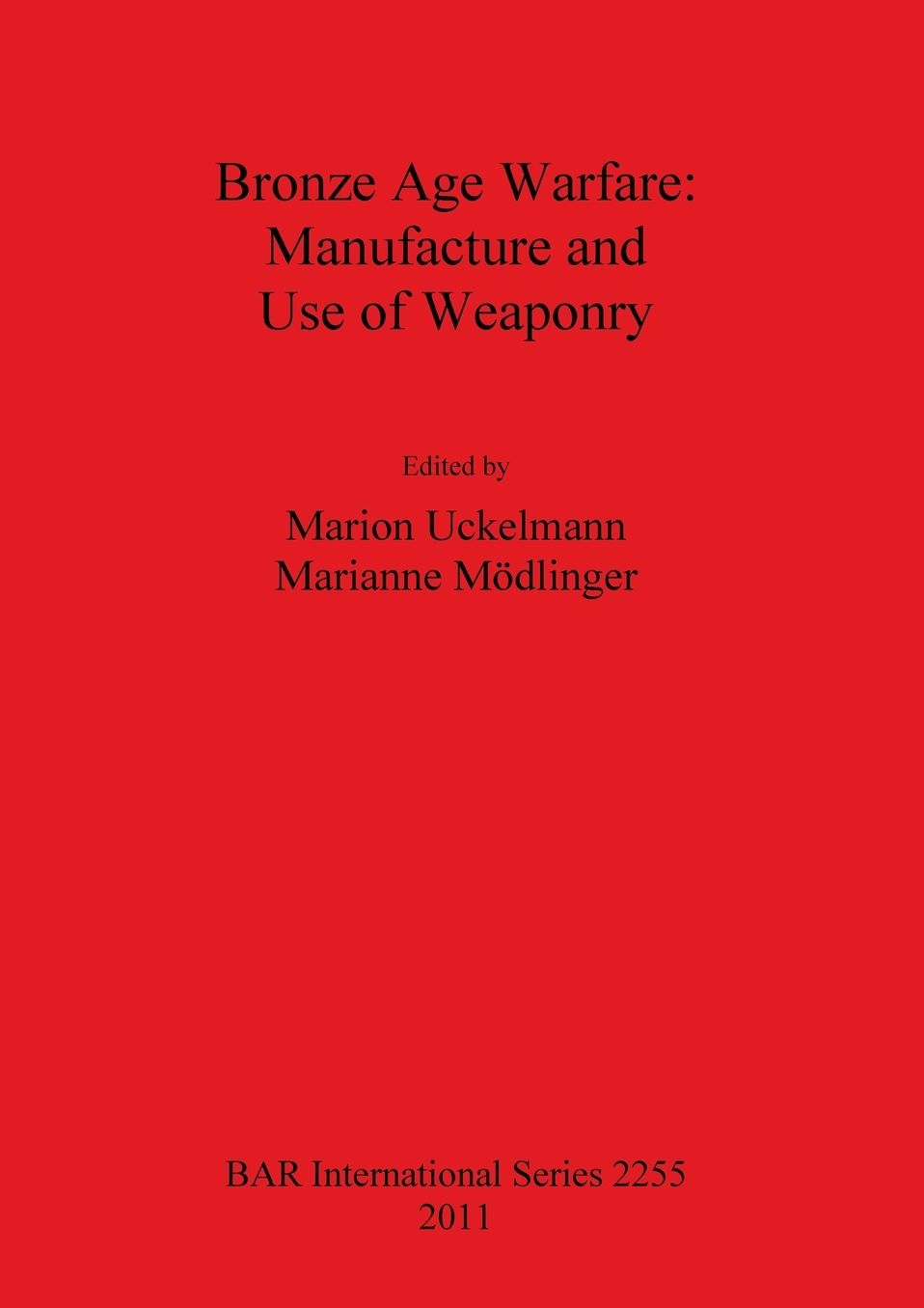 Bronze Age Warfare: Manufacture and use of Weaponry