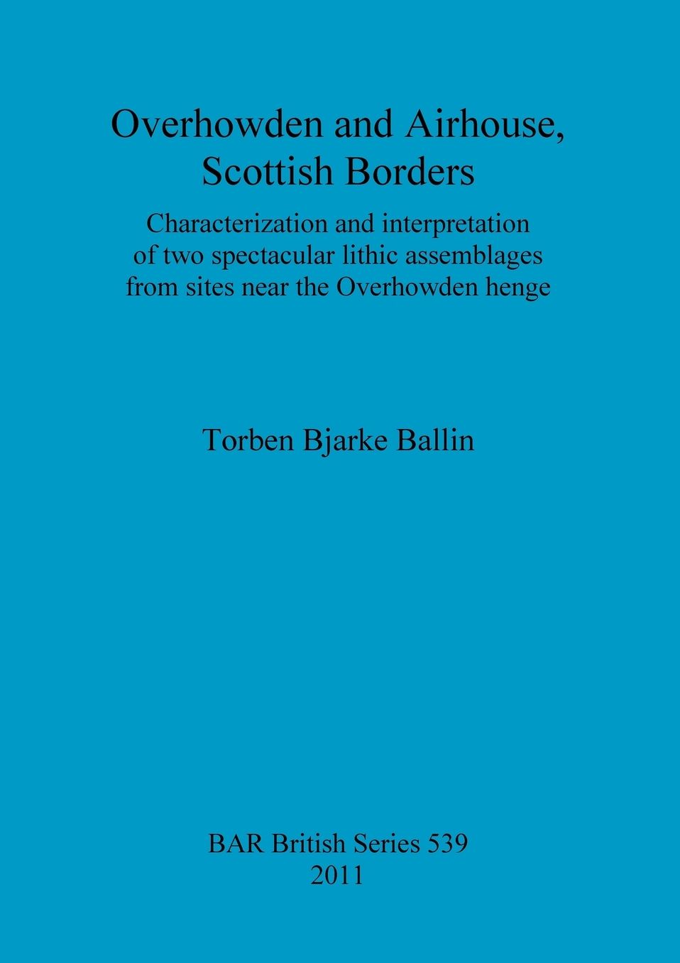 Overhowden and Airhouse, Scottish Borders: Characterization and Interpretation of two Spectacular Lithic assemblages from Sites Near the Overhowden Henge