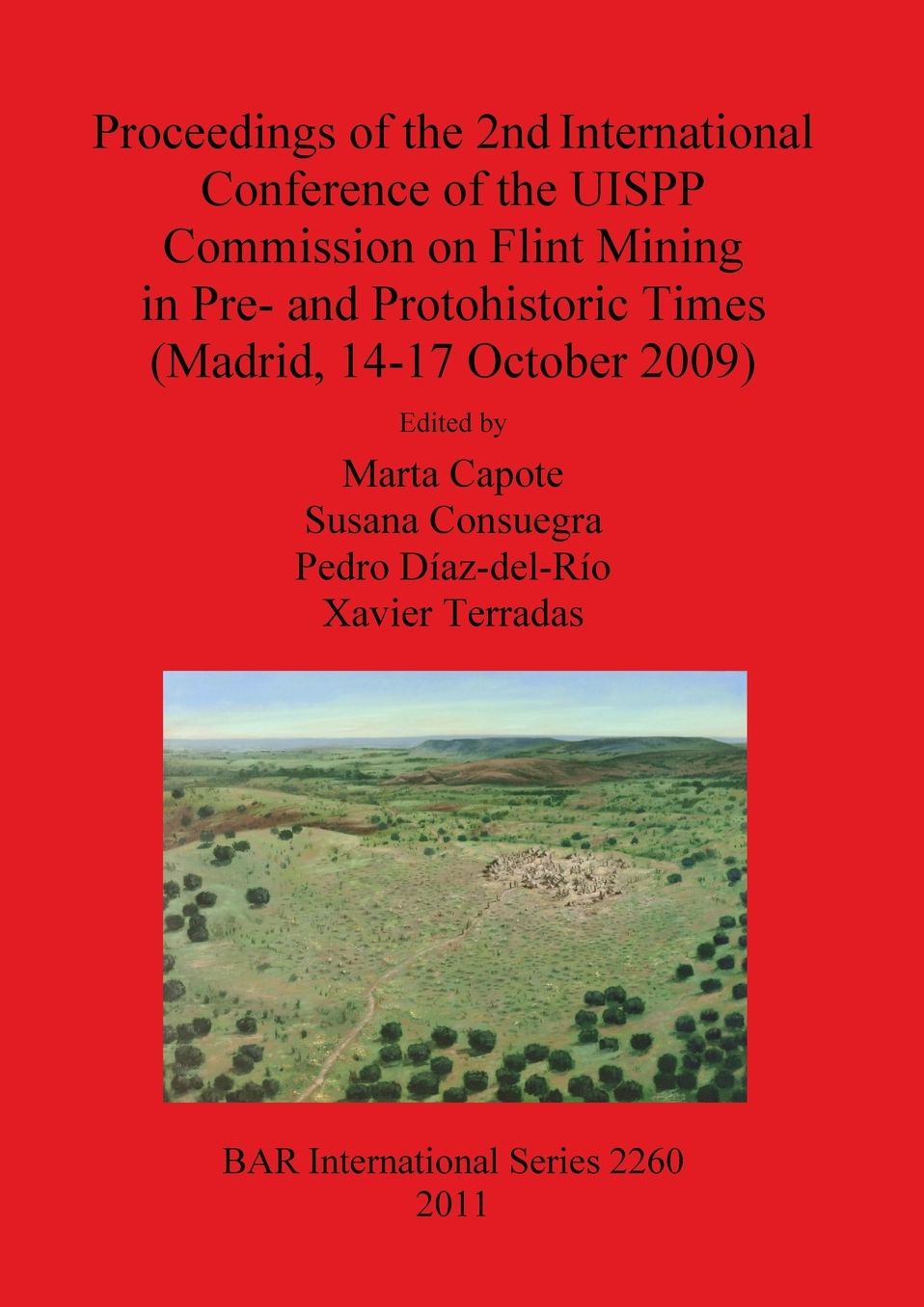 Proceedings of the 2nd International Conference of the UISPP Commission on Flint Mining in Pre- and Protohistoric Times (Madrid, 14-17 October 2009)