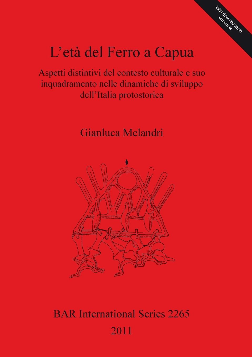 L'Eta del Ferro a Capua. Aspetti distintivi del Contesto Culturale e suo Inquadramento nelle Dinamiche di Sviluppo dell'Italia Protostorica