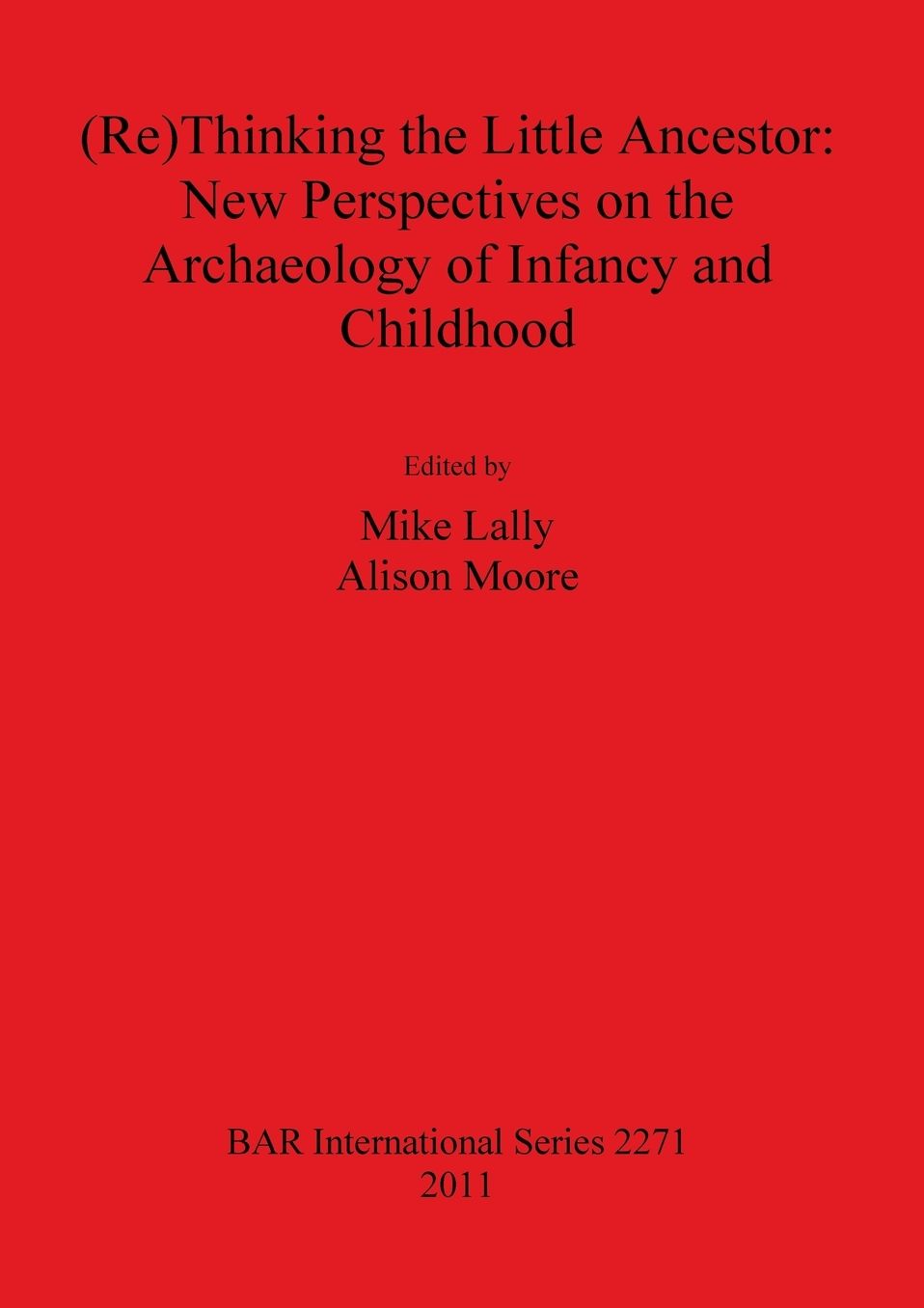 (Re)Thinking the Little Ancestor: New Perspectives on the Archaeology of Infancy and Childhood