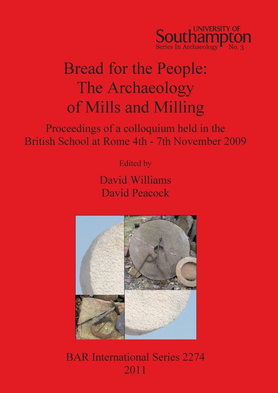 Bread for the People: The Archaeology of Mills and Milling. Proceedings of a Colloquium held in the British School at Rome 4th - 7th November 2009