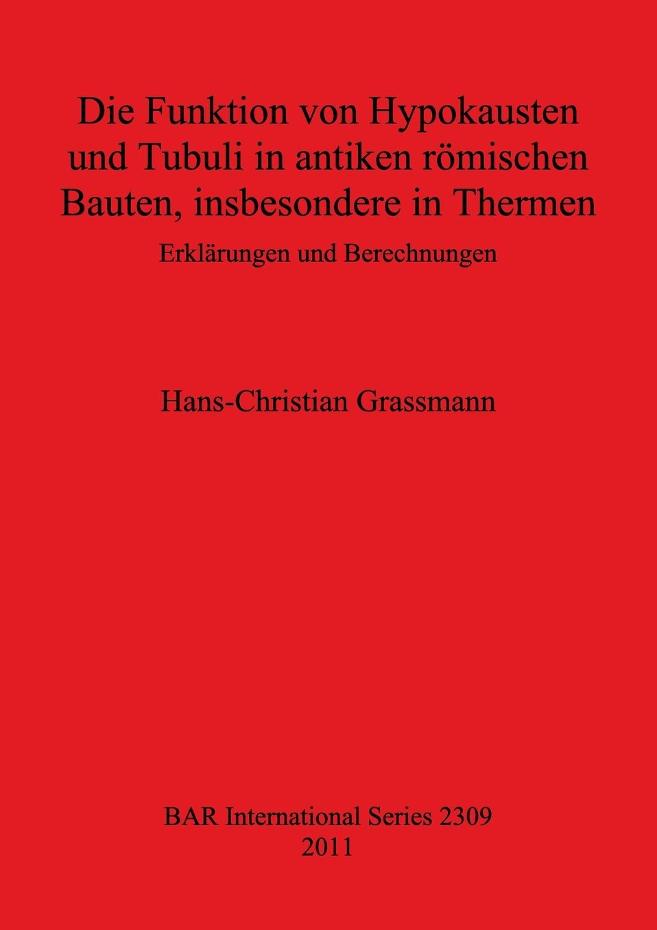 Die Funktion von Hypokausten und Tubuli in Antiken Romischen Bauten, insbesondere in Therm